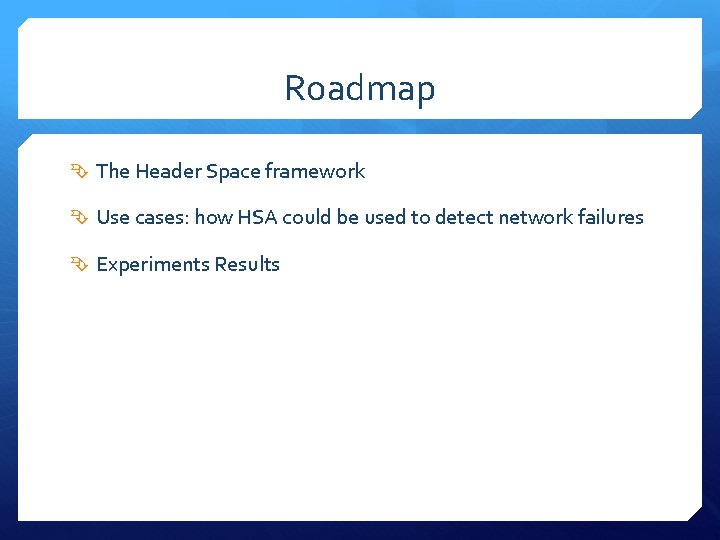 Roadmap The Header Space framework Use cases: how HSA could be used to detect