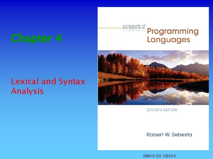 Chapter 4 Lexical and Syntax Analysis ISBN 0 -321 -33025 -0 