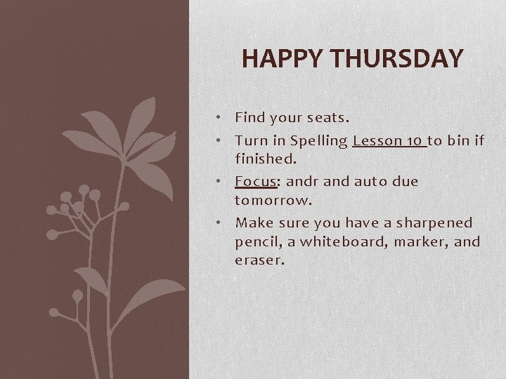 HAPPY THURSDAY • Find your seats. • Turn in Spelling Lesson 10 to bin