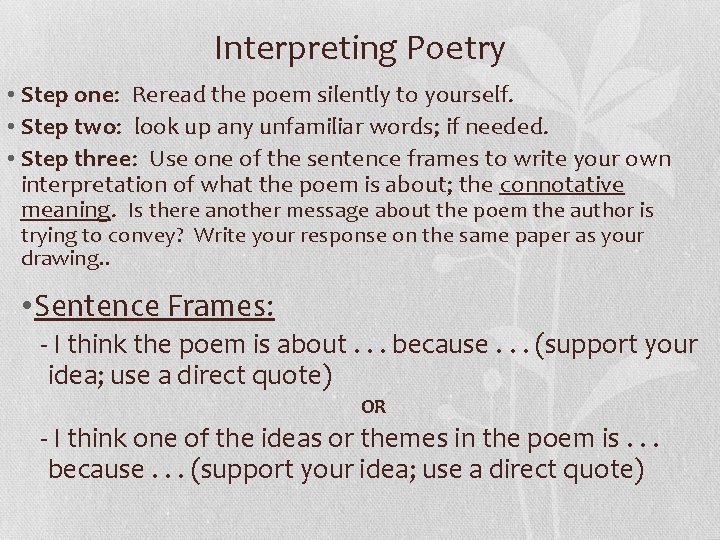 Interpreting Poetry • Step one: Reread the poem silently to yourself. • Step two: