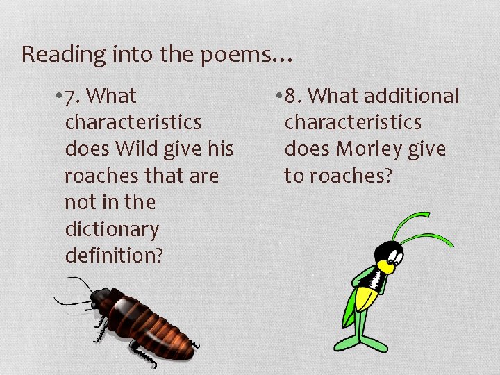 Reading into the poems… • 7. What characteristics does Wild give his roaches that