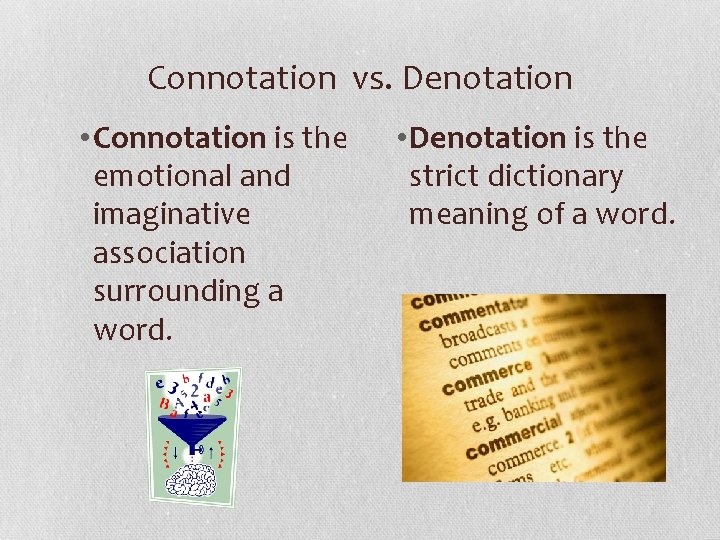 Connotation vs. Denotation • Connotation is the emotional and imaginative association surrounding a word.