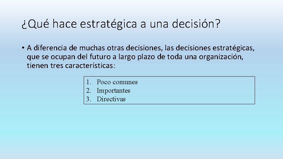 ¿Qué hace estratégica a una decisión? • A diferencia de muchas otras decisiones, las