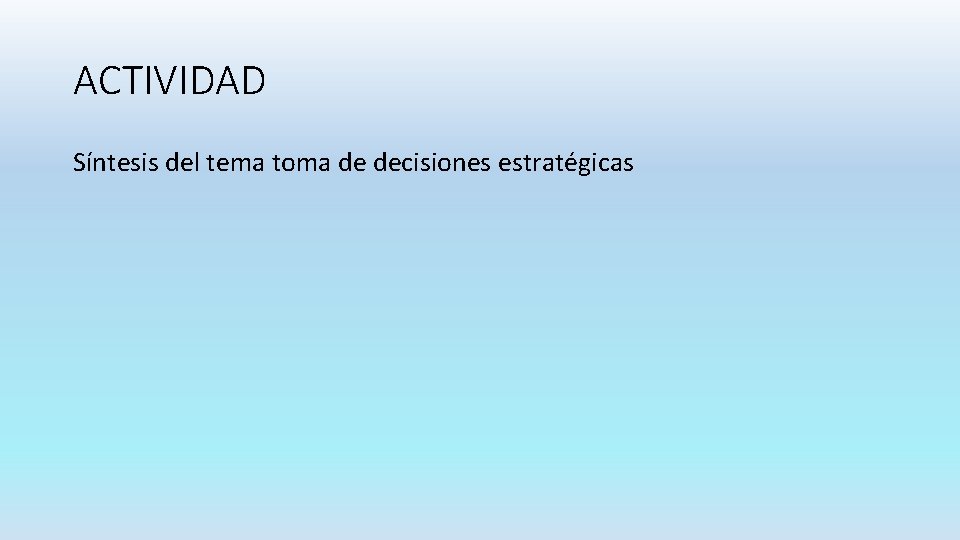 ACTIVIDAD Síntesis del tema toma de decisiones estratégicas 