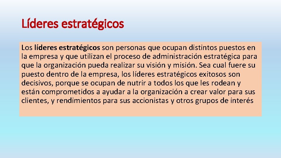 Líderes estratégicos Los líderes estratégicos son personas que ocupan distintos puestos en la empresa