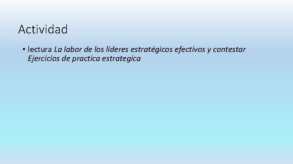 Actividad • lectura La labor de los líderes estratégicos efectivos y contestar Ejercicios de