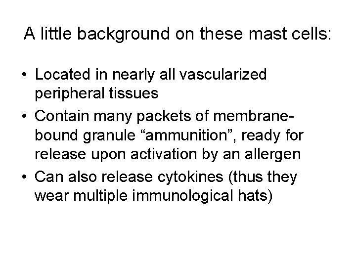 A little background on these mast cells: • Located in nearly all vascularized peripheral