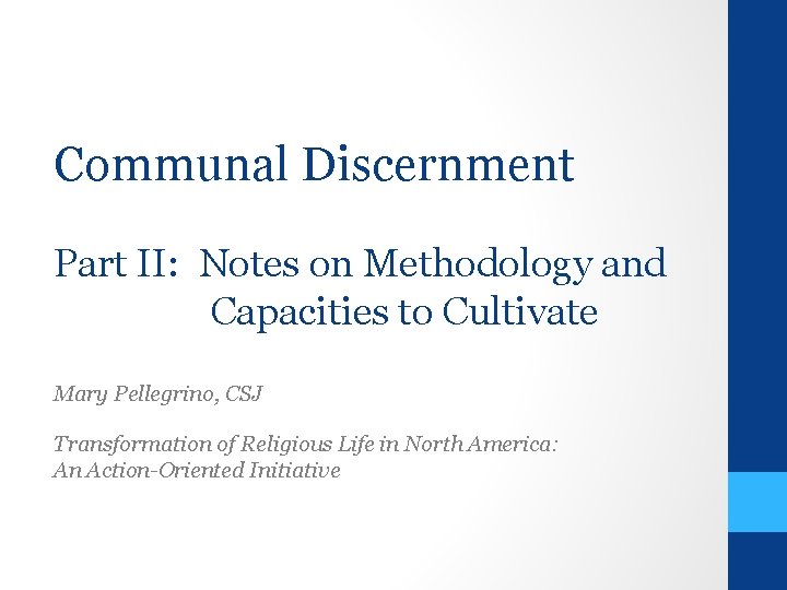 Communal Discernment Part II: Notes on Methodology and Capacities to Cultivate Mary Pellegrino, CSJ
