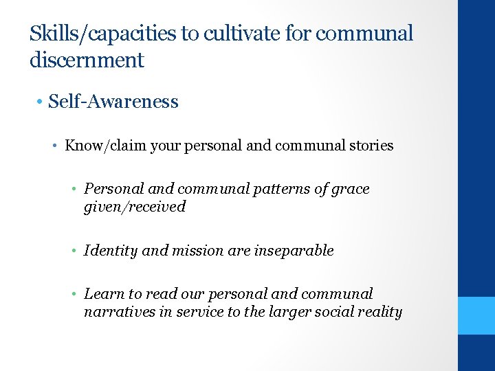Skills/capacities to cultivate for communal discernment • Self-Awareness • Know/claim your personal and communal
