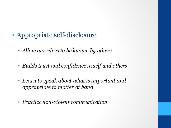  • Appropriate self-disclosure • Allow ourselves to be known by others • Builds