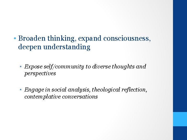  • Broaden thinking, expand consciousness, deepen understanding • Expose self/community to diverse thoughts