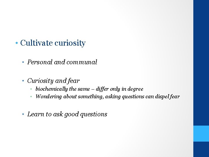  • Cultivate curiosity • Personal and communal • Curiosity and fear • biochemically