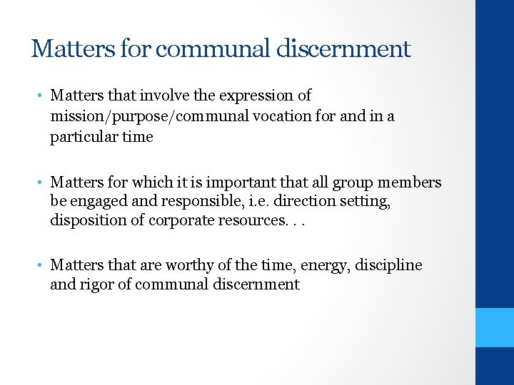 Matters for communal discernment • Matters that involve the expression of mission/purpose/communal vocation for