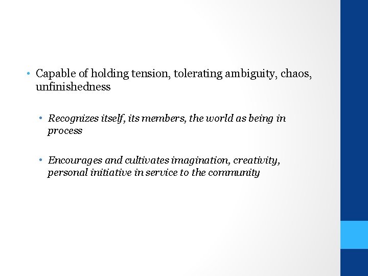  • Capable of holding tension, tolerating ambiguity, chaos, unfinishedness • Recognizes itself, its