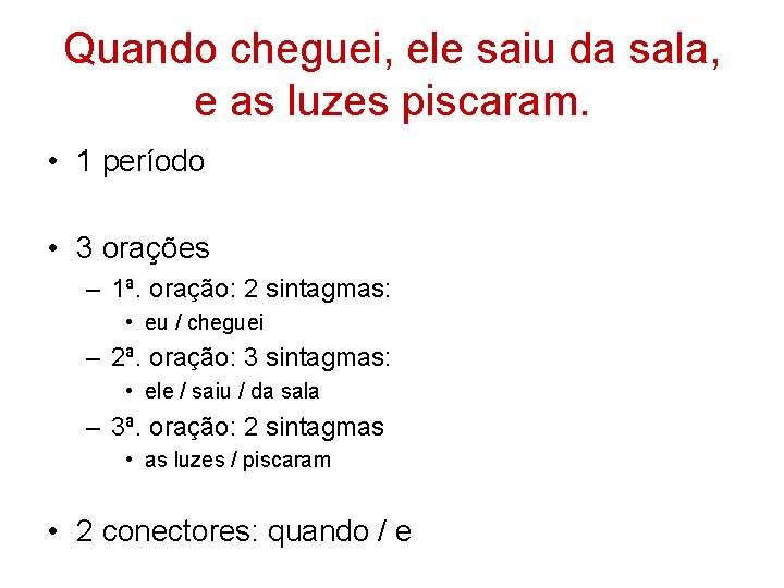 Quando cheguei, ele saiu da sala, e as luzes piscaram. • 1 período •