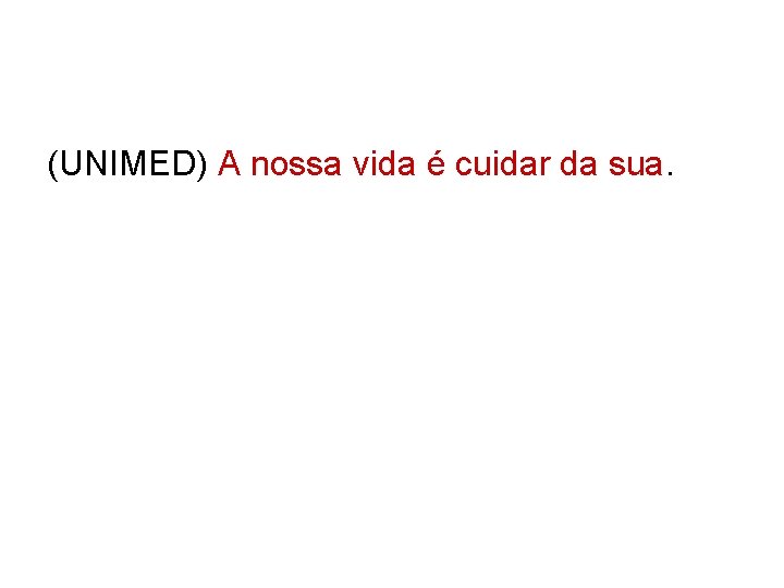 (UNIMED) A nossa vida é cuidar da sua. 