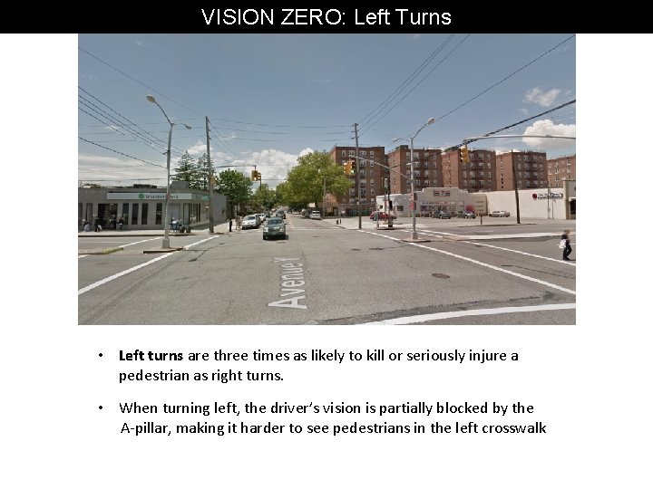 VISION ZERO: Left Turns • Left turns are three times as likely to kill
