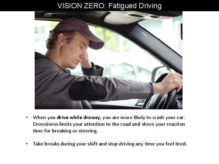 VISION ZERO: Fatigued Driving • When you drive while drowsy, you are more likely