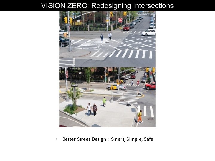 VISION ZERO: Redesigning Intersections • Better Street Design : Smart, Simple, Safe 