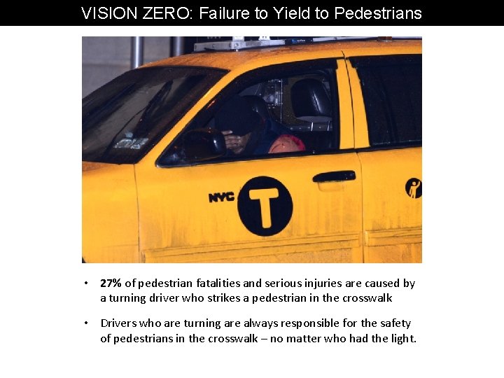 VISION ZERO: Failure to Yield to Pedestrians • 27% of pedestrian fatalities and serious