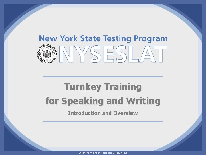 Turnkey Training for Speaking and Writing Introduction and Overview 2019 NYSESLAT Turnkey Training 