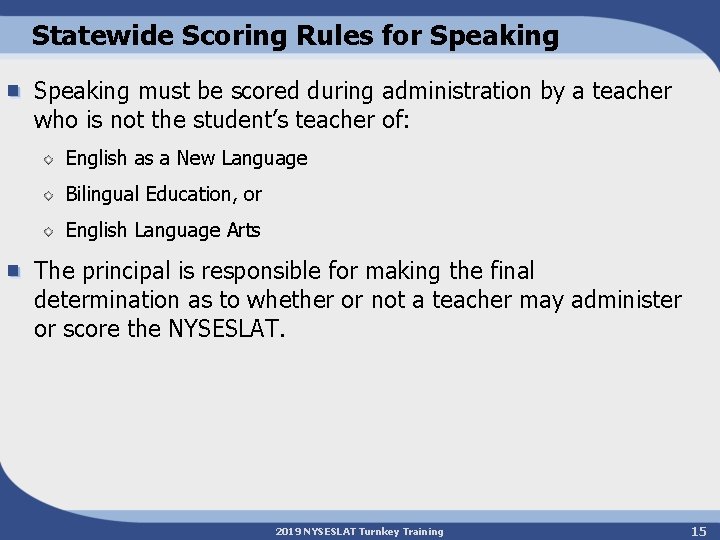 Statewide Scoring Rules for Speaking must be scored during administration by a teacher who