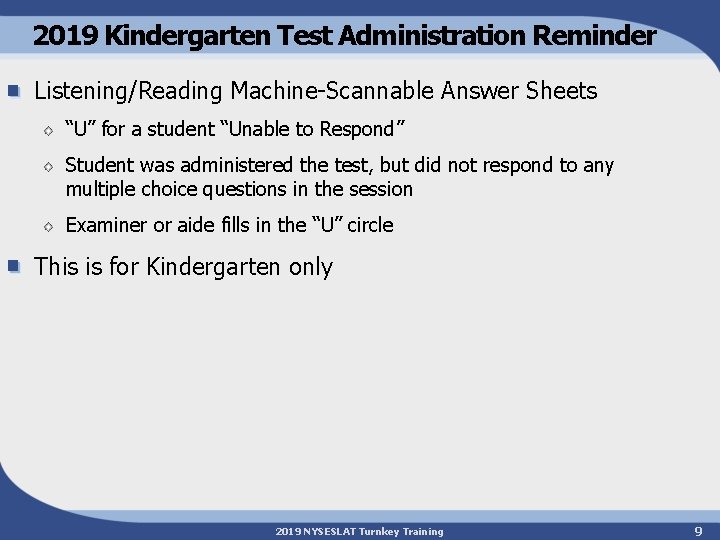 2019 Kindergarten Test Administration Reminder Listening/Reading Machine-Scannable Answer Sheets “U” for a student “Unable