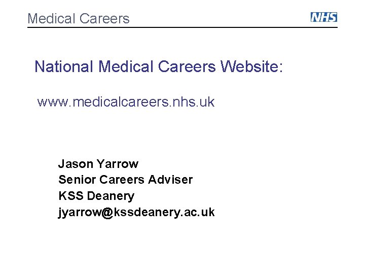 Medical Careers National Medical Careers Website: www. medicalcareers. nhs. uk Jason Yarrow Senior Careers