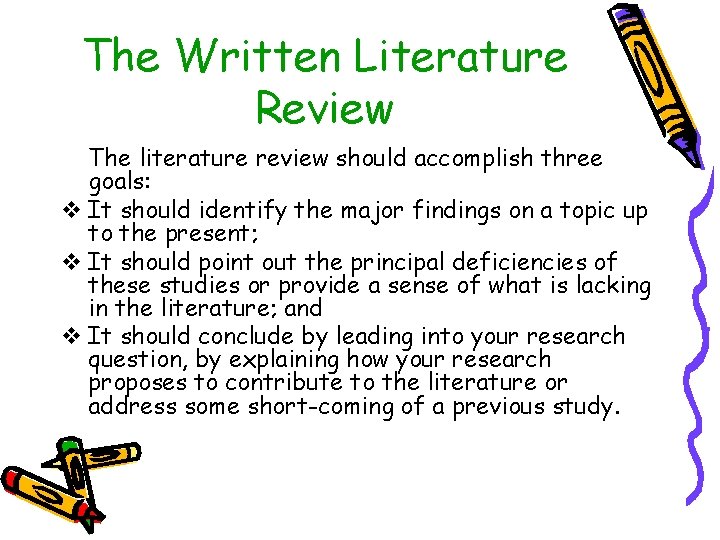 The Written Literature Review The literature review should accomplish three goals: v It should