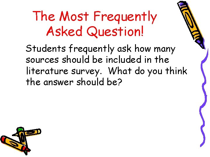 The Most Frequently Asked Question! Students frequently ask how many sources should be included