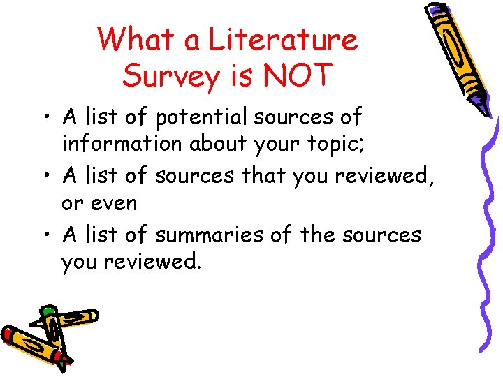 What a Literature Survey is NOT • A list of potential sources of information