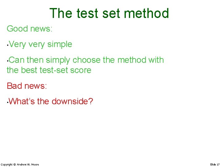 The test set method Good news: • Very very simple Can then simply choose