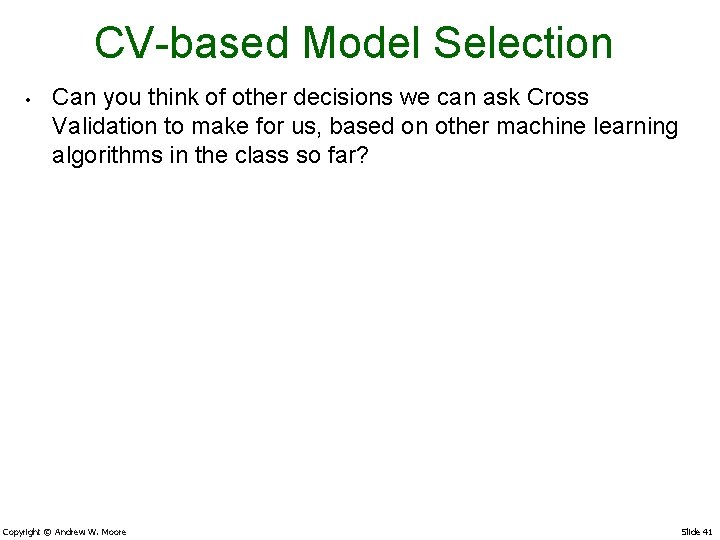 CV-based Model Selection • Can you think of other decisions we can ask Cross