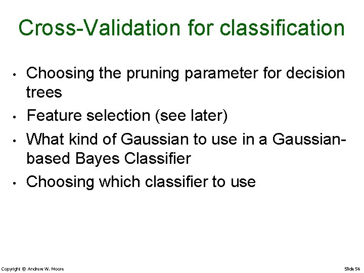 Cross-Validation for classification • • Choosing the pruning parameter for decision trees Feature selection