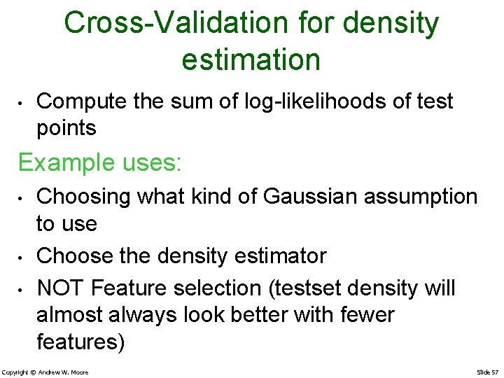 Cross-Validation for density estimation • Compute the sum of log-likelihoods of test points Example