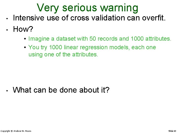 Very serious warning • • Intensive use of cross validation can overfit. How? •