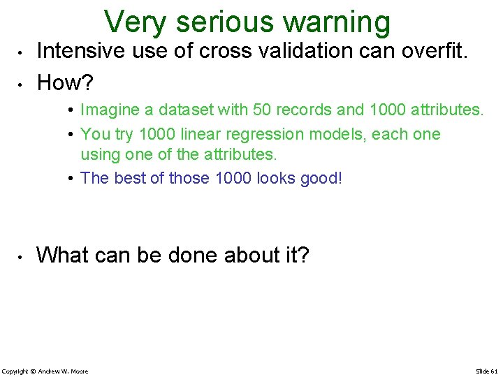 Very serious warning • • Intensive use of cross validation can overfit. How? •