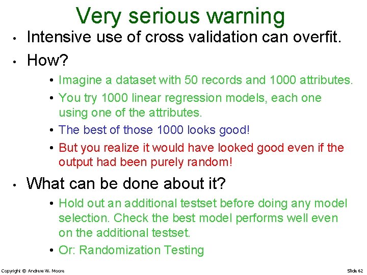 Very serious warning • • Intensive use of cross validation can overfit. How? •