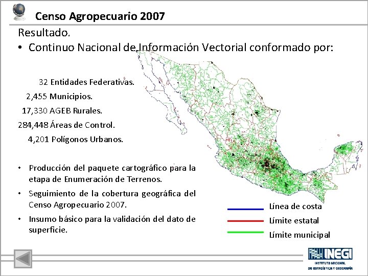 Censo Agropecuario 2007 Resultado. • Continuo Nacional de Información Vectorial conformado por: 32 Entidades