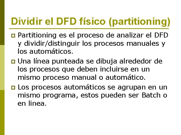 Dividir el DFD físico (partitioning) p p p Partitioning es el proceso de analizar