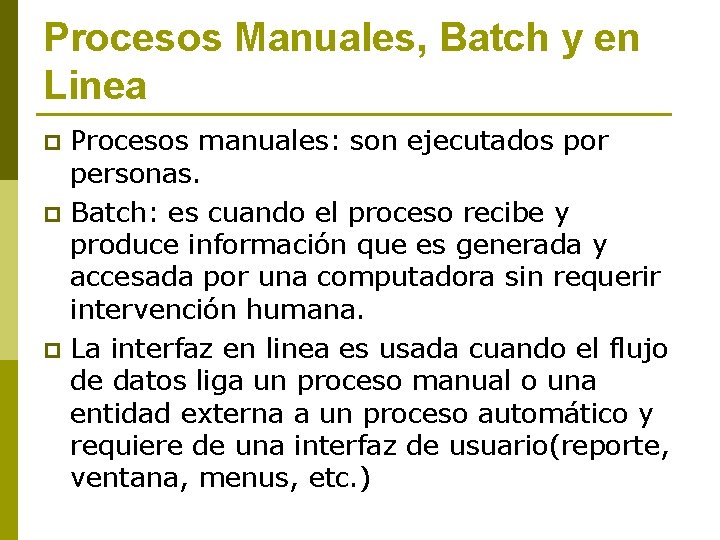 Procesos Manuales, Batch y en Linea p p p Procesos manuales: son ejecutados por