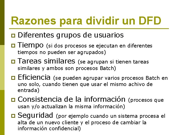 Razones para dividir un DFD Diferentes grupos de usuarios p Tiempo (si dos procesos