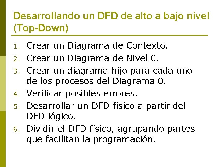 Desarrollando un DFD de alto a bajo nivel (Top-Down) 1. 2. 3. 4. 5.