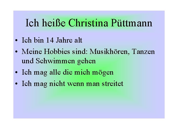 Ich heiße Christina Püttmann • Ich bin 14 Jahre alt • Meine Hobbies sind: