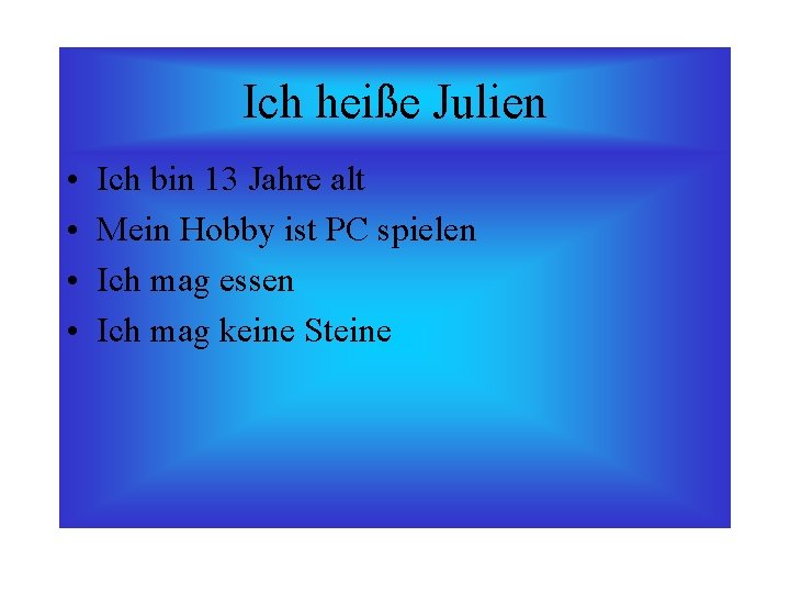 Ich heiße Julien • • Ich bin 13 Jahre alt Mein Hobby ist PC Ich heiße Julien • • Ich bin 13 Jahre alt Mein Hobby ist PC
