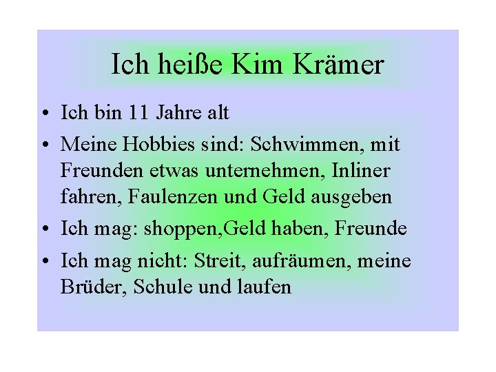 Ich heiße Kim Krämer • Ich bin 11 Jahre alt • Meine Hobbies sind: