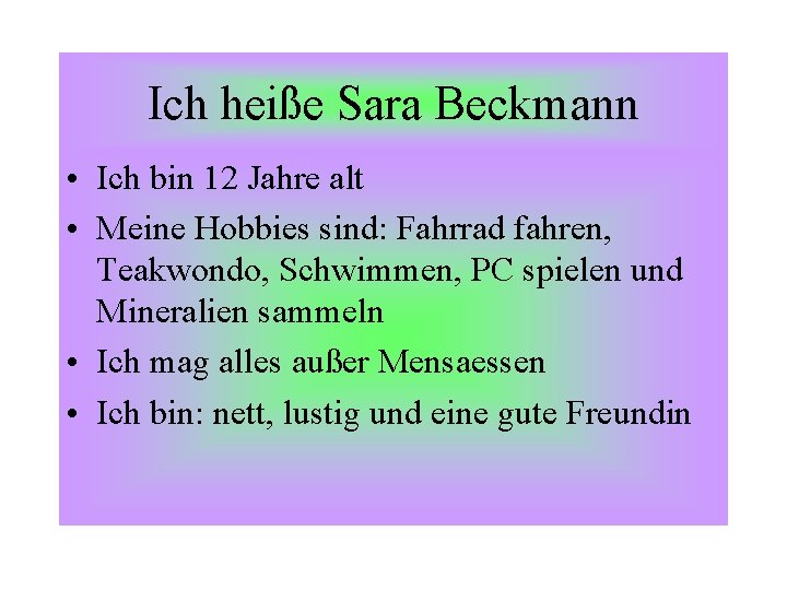 Ich heiße Sara Beckmann • Ich bin 12 Jahre alt • Meine Hobbies sind: Ich heiße Sara Beckmann • Ich bin 12 Jahre alt • Meine Hobbies sind: