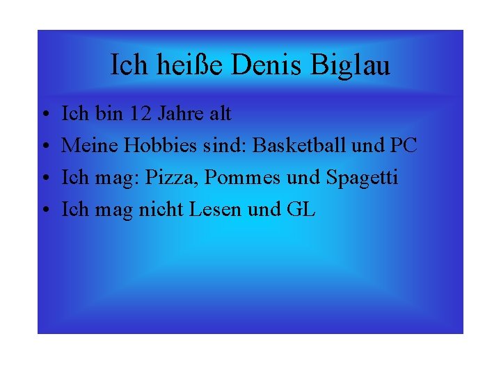 Ich heiße Denis Biglau • • Ich bin 12 Jahre alt Meine Hobbies sind: