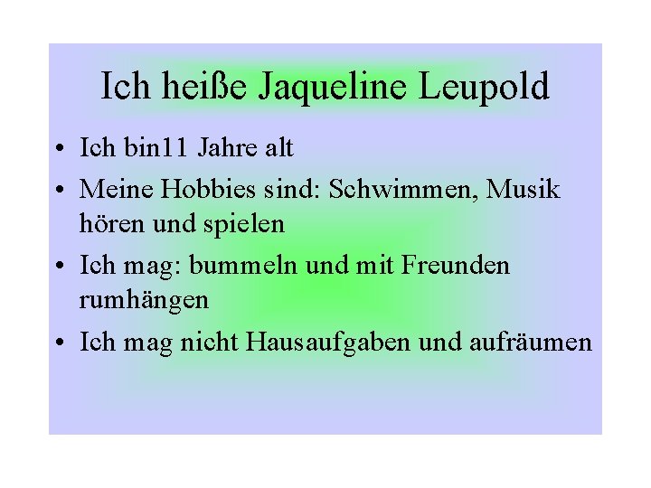 Ich heiße Jaqueline Leupold • Ich bin 11 Jahre alt • Meine Hobbies sind: