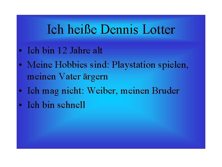 Ich heiße Dennis Lotter • Ich bin 12 Jahre alt • Meine Hobbies sind: